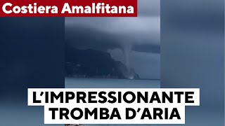 Le impressionanti immagini della tromba daria tra la Costiera Amalfitana e Salerno video [upl. by Ignazio]