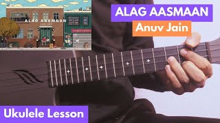 ALAG AASMAAN  Anuv Jain  Ukulele Lesson  Original Way [upl. by Yuht]