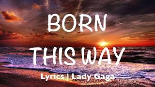 Born This Way  Lady Gaga Lyrics [upl. by Kurman296]