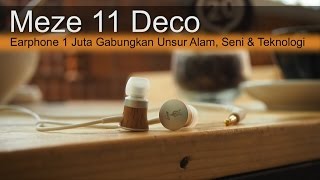 Meze 11 Deco Review  Earphone 1 Juta Gabungkan Unsur Alam Seni amp Teknologi [upl. by Chastain453]