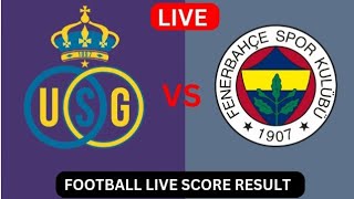 Union SaintGilloise vs Fenerbahce  live score results Football Today Match 2024 [upl. by Baskett232]