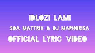 Soa Mattrix amp Dj Maphorisa  Idlozi Lami Official Lyric Video [upl. by Ahsiekan]