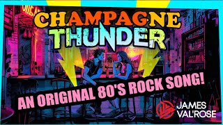 Champagne Thunder by James ValRose – An original 80s rock song [upl. by Suvart]