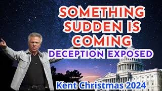 Kent Christmas PROPHETIC WORD SOMETHING SUDDEN IS COMING DECEPTION EXPOSED Prophecy [upl. by Antoni]