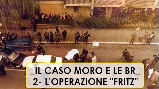 Le Brigate Rosse e il caso Moro 2 Loperazione quotFritzquot [upl. by Aika]