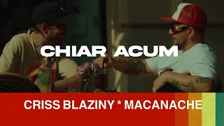 Criss Blaziny  Chiar acum feat Macanache [upl. by Anerda]