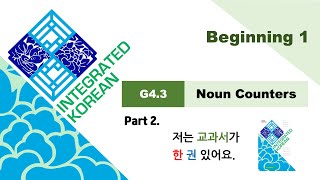 Integrated Korean  Beginning 1  Lesson 4  G43 Noun Counters Part 2 [upl. by Pergrim496]