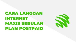 Cara Langgan Internet Maxis Sebulan Plan Postpaid [upl. by Loise249]