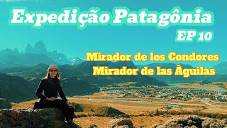 Expedição Patagônia Ep 10 Mirador de los Condores e Mirador de las Àguilas [upl. by Hnilym]