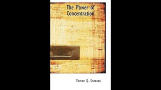 The Power of Concentration By Theron Q Dumont  VideoAudiobook lesson 1amp2 Read by Andrea Fiore [upl. by Yelich]