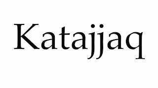 How to Pronounce Katajjaq [upl. by Delila]