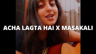 Acha Lagta Hai X Masakali  Guitar Cover  Inspired by Melissa [upl. by Oramug173]