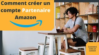 COMMENT CREER UN COMPTE PARTENAIRE AMAZON [upl. by Emanuel783]