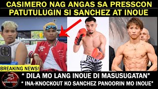 BREAKING CASIMERO Nag Angas Sa Presscon PATUTULUGIN Si Saul Sanchez At Naoya Inoue [upl. by Sheedy893]