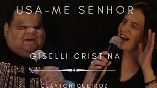 Usa  me Senhor  Giselli Cristina  Feat Clayton Queiroz [upl. by Ybot582]