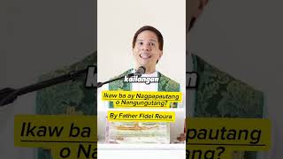 Ikaw ba ay Nagpapautang o Nangungutang By Father Fidel Roura ll HomilyniFather [upl. by Etteve18]