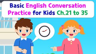 Basic English Conversation Practice for Kids  Chapter 21 to 35 [upl. by Burnsed165]