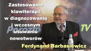 Zastosowanie klawiterapii w diagnozowaniu i wczesnym usuwaniu nowotworów  Ferdynand Barbasiewicz [upl. by Posehn]