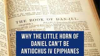 Why the little horn cant be Antiochus Epiphanes [upl. by Ilrebma]