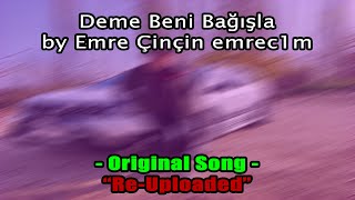 Deme Beni Bağışla By Emre Çinçin emrec1m  ReUploaded [upl. by Ammann]