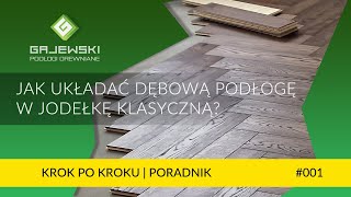 Układanie podłogi dębowej w jodełkę klasyczną  Krok po kroku  Poradnik GAJEWSKI Podłogi Drewniane [upl. by Airliah]