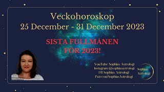 Sophias Astrologi ⭐Veckohoroskop 25  31 DEC 2023⭐HELT FANTASTISK FULLMÅNE🌙🥰 [upl. by Adnovad]