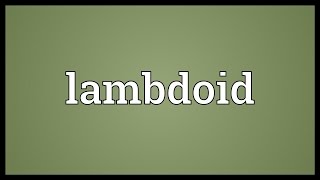 Lambdoid Meaning [upl. by Hulburt609]