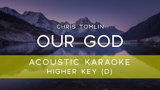 Chris Tomlin  Our God Acoustic Karaoke Version Backing Track  HIGHER KEY  D [upl. by Hallutama]