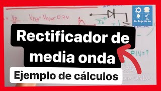 ✅RECTIFICADOR de MEDIA ONDA CÁLCULOS REALES  MUY RÁPIDO ELECTRÓNICA ANALÓGIcA [upl. by Papp]