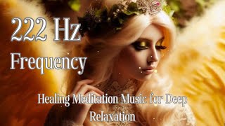 Unlock Inner Peace with 222 Hz Frequency  Healing Meditation Music for Deep Relaxation etc [upl. by Sinnylg32]