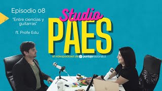 Studio PAES Videopodcast  Episodio 8  Entre ciencias y guitarras ft Profe Eduardo [upl. by Aztinay]