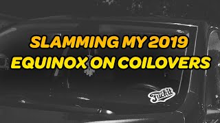 SLAMMING MY 2019 EQUINOX ON COILOVERS [upl. by Ashbey]