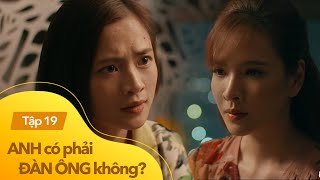 Anh có phải đàn ông không tập 19  Đến giúp vợ chồng tình cũ hàn gắn ai ngờ lại bị ghen ngược [upl. by Charisse]