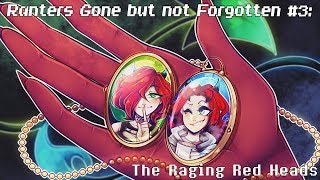 Ranters Gone but not Forgotten 3  Raging Red Heads [upl. by Ztirf898]