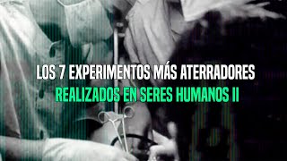 TOP Los 7 Experimentos Más Aterradores Realizados En Seres Humanos II [upl. by Diannne263]