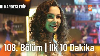 Kardeşlerim 108 Bölüm  İlk 10 Dakika [upl. by Gregson92]