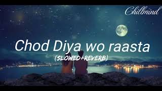 Chod Diya wo raasta slowedreverb [upl. by Tacklind]