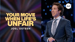 Your Move When Lifes Unfair  Joel Osteen [upl. by Schwenk684]