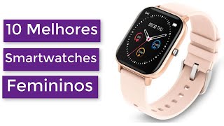 10 Melhores Smartwatches Femininos Bons e Baratos MELHOR CUSTO BENEFÍCIO [upl. by Tamra]