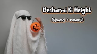 Besharmi Ki Height  slowed  reverb  lofi song  TuffaniMusiic [upl. by Manon]