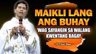 MAIKLI LANG ANG BUHAY  WAG SAYANGIN SA WALANG KWENTANG BAGAY  HOMILY  FATHER FIDEL ROURA [upl. by Arv]