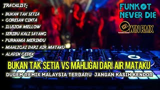 DJ BUKAN TAK SETIA VS MAHLIGAI DARI AIR MATAKU DUGEM NONSTOP MALAYSIA TERBARU JANGAN KASIH KENDOR [upl. by Shuler45]