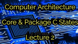 Computer Architecture Core and Package C States lecture 2 [upl. by Selij335]