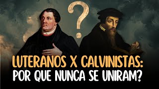 Por que Luteranos e Calvinistas não uniram suas igrejas Lutero x Calvino [upl. by Dita503]