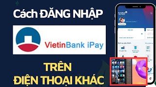 Sinh trắc họcCách đăng nhập Vietinbank Ipay trên điện thoại khác NGÂN HÀNG SỐ [upl. by Kippar]