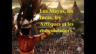 Les Mayas Aztèques les Incas et les conquistadors شعب المايا، الاستيك  الأنكا و الفاتحون [upl. by Aihsena]