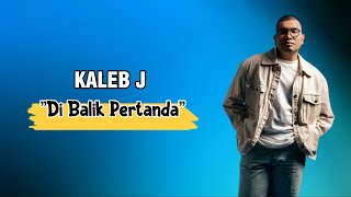 Kaleb J  Di Balik Pertanda Lirik [upl. by Olyhs]