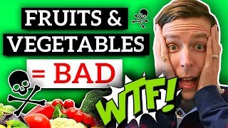 Why ALL Fruits And Vegetables Are Bad For You [upl. by Tedra582]