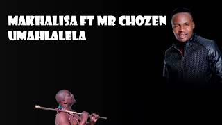 Mr Chozen amp Makhalisa  Umahlalela [upl. by Atekal]