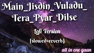 Main jissin vuladu tera pyar dilse lofi version slowedreverballinonegaan [upl. by Ahsinid482]